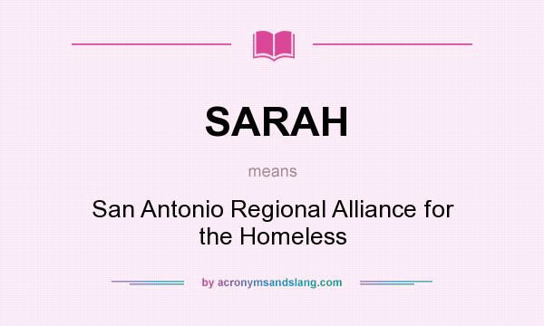 What does SARAH mean? It stands for San Antonio Regional Alliance for the Homeless