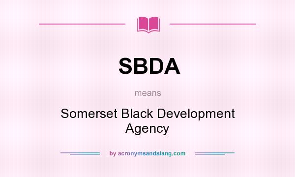 What does SBDA mean? It stands for Somerset Black Development Agency