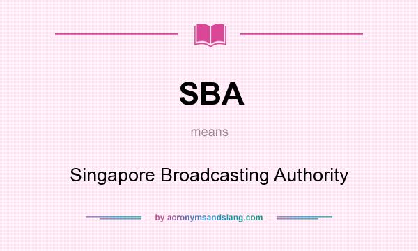 What does SBA mean? It stands for Singapore Broadcasting Authority