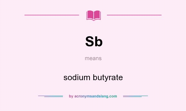 What does Sb mean? It stands for sodium butyrate