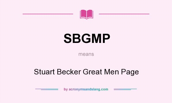 What does SBGMP mean? It stands for Stuart Becker Great Men Page