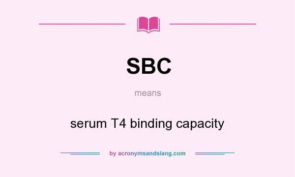 What does SBC mean? It stands for serum T4 binding capacity