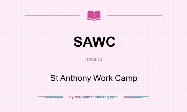 What does SAWC mean? It stands for St Anthony Work Camp