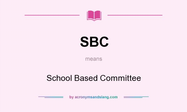 What does SBC mean? It stands for School Based Committee
