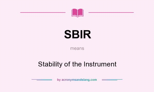 What does SBIR mean? It stands for Stability of the Instrument