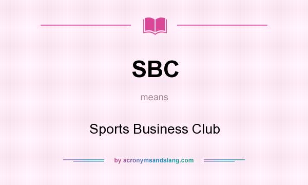 What does SBC mean? It stands for Sports Business Club