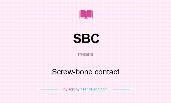 What does SBC mean? It stands for Screw-bone contact