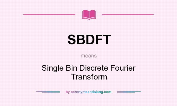 What does SBDFT mean? It stands for Single Bin Discrete Fourier Transform