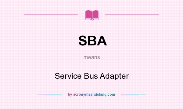 What does SBA mean? It stands for Service Bus Adapter