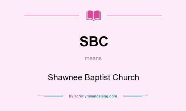 What does SBC mean? It stands for Shawnee Baptist Church