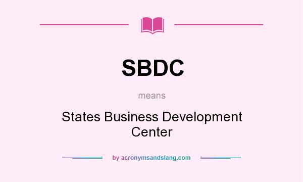 What does SBDC mean? It stands for States Business Development Center
