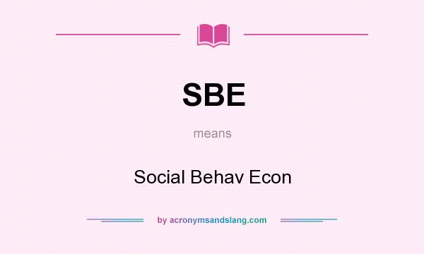 What does SBE mean? It stands for Social Behav Econ