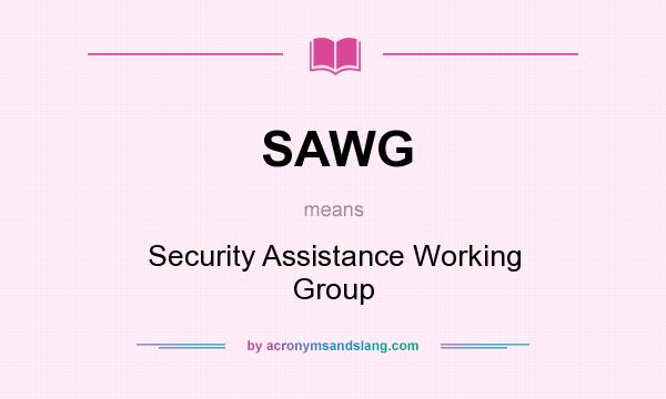 What does SAWG mean? It stands for Security Assistance Working Group