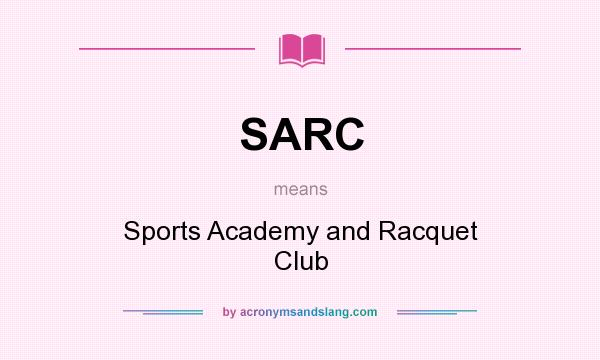 What does SARC mean? It stands for Sports Academy and Racquet Club