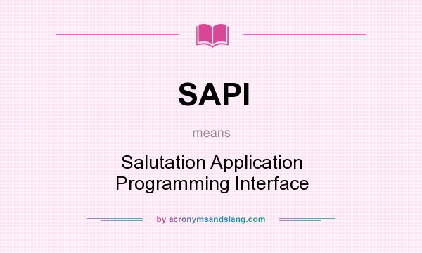 What does SAPI mean? It stands for Salutation Application Programming Interface