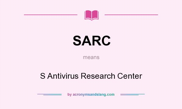What does SARC mean? It stands for S Antivirus Research Center