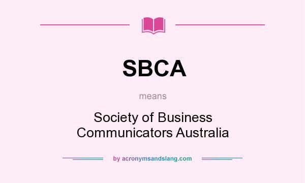 What does SBCA mean? It stands for Society of Business Communicators Australia
