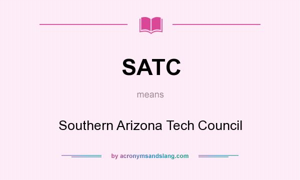 What does SATC mean? It stands for Southern Arizona Tech Council