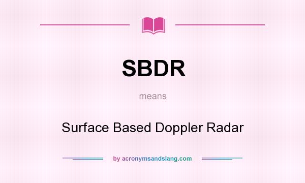 What does SBDR mean? It stands for Surface Based Doppler Radar
