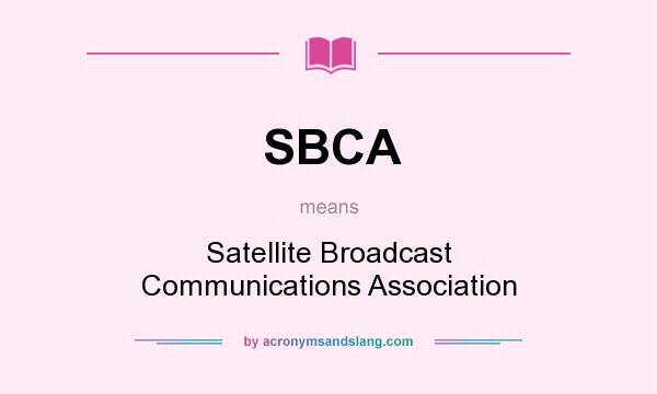 What does SBCA mean? It stands for Satellite Broadcast Communications Association