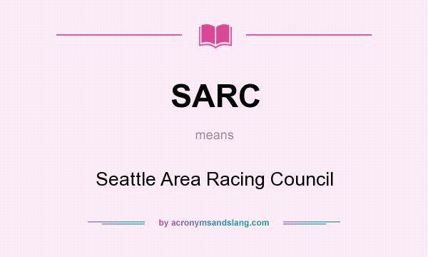 What does SARC mean? It stands for Seattle Area Racing Council