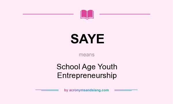 What does SAYE mean? It stands for School Age Youth Entrepreneurship