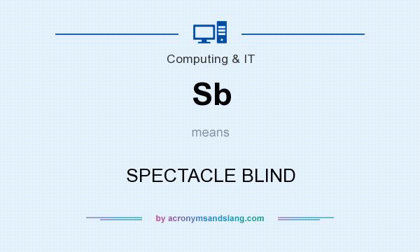 What does Sb mean? It stands for SPECTACLE BLIND