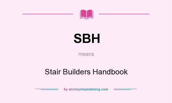 What does SBH mean? It stands for Stair Builders Handbook