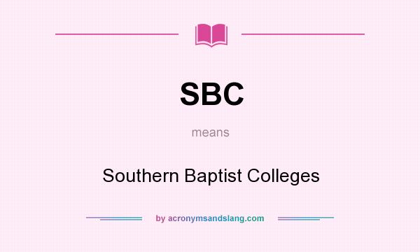 What does SBC mean? It stands for Southern Baptist Colleges