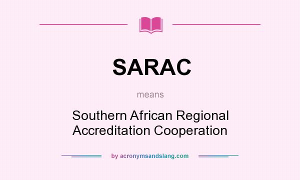 What does SARAC mean? It stands for Southern African Regional Accreditation Cooperation