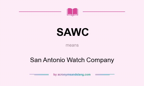 What does SAWC mean? It stands for San Antonio Watch Company