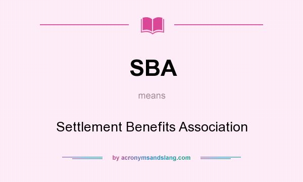 What does SBA mean? It stands for Settlement Benefits Association