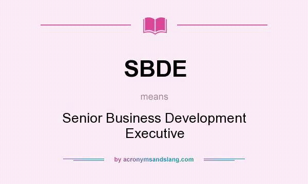 What does SBDE mean? It stands for Senior Business Development Executive