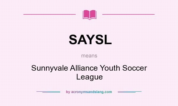 What does SAYSL mean? It stands for Sunnyvale Alliance Youth Soccer League