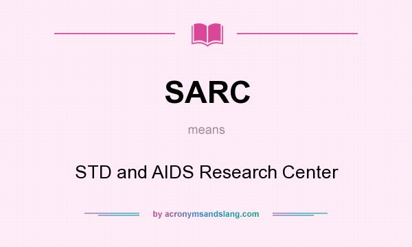 What does SARC mean? It stands for STD and AIDS Research Center