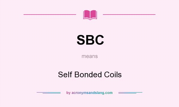 What does SBC mean? It stands for Self Bonded Coils