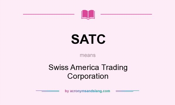 What does SATC mean? It stands for Swiss America Trading Corporation