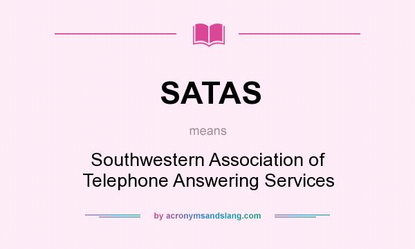 What does SATAS mean? It stands for Southwestern Association of Telephone Answering Services