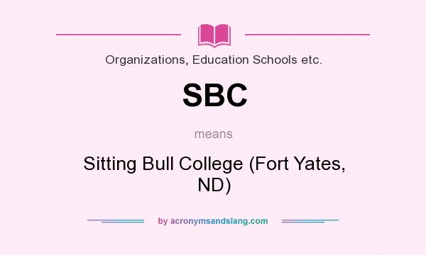 What does SBC mean? It stands for Sitting Bull College (Fort Yates, ND)