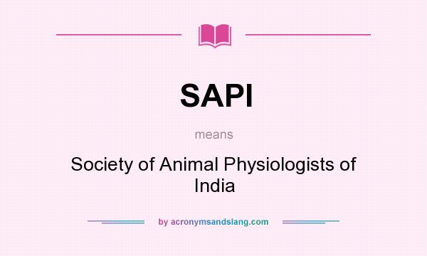 What does SAPI mean? It stands for Society of Animal Physiologists of India