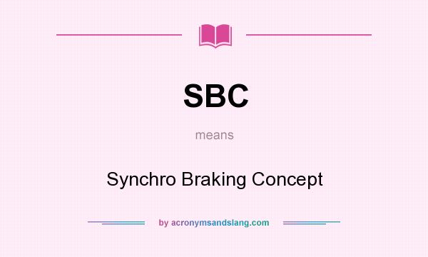 What does SBC mean? It stands for Synchro Braking Concept
