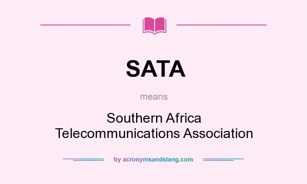 What does SATA mean? It stands for Southern Africa Telecommunications Association