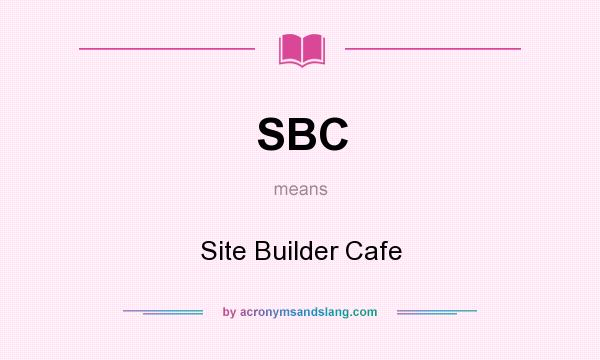 What does SBC mean? It stands for Site Builder Cafe