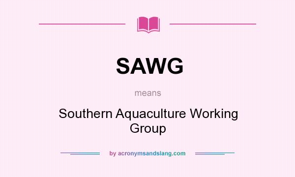 What does SAWG mean? It stands for Southern Aquaculture Working Group