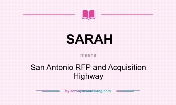 What does SARAH mean? It stands for San Antonio RFP and Acquisition Highway