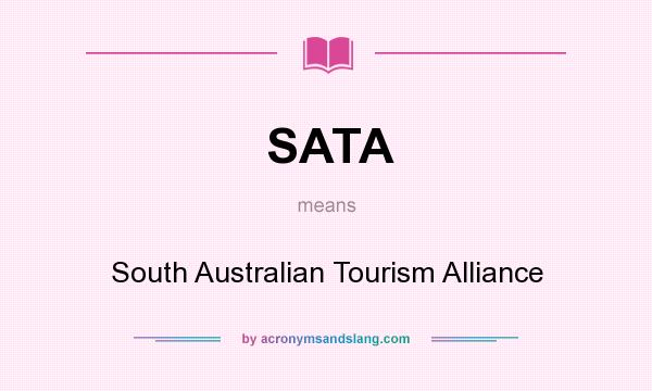 What does SATA mean? It stands for South Australian Tourism Alliance