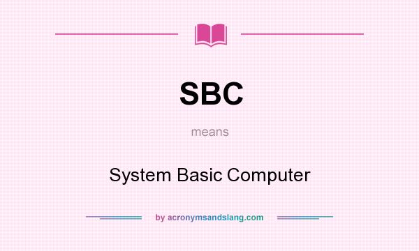 What does SBC mean? It stands for System Basic Computer