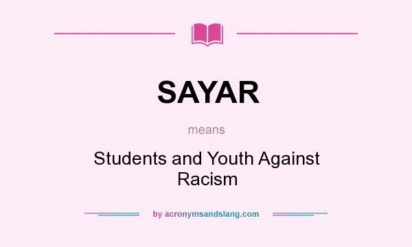 What does SAYAR mean? It stands for Students and Youth Against Racism