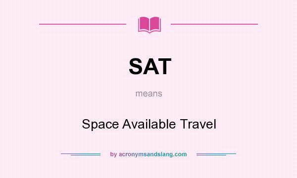 What does SAT mean? It stands for Space Available Travel