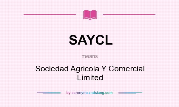 What does SAYCL mean? It stands for Sociedad Agricola Y Comercial Limited